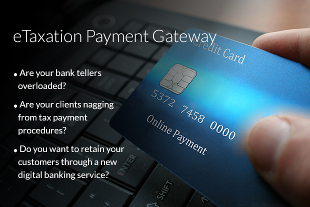 . Are your bank tellers overloaded? . Are your clients nagging from tax payment procedures? . Do you want to retain your customers through a new digital banking service?